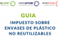 Guía impuesto sobre envases de plástico no reutilizables